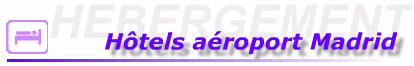 reserver un h�tel � l'a�roport de madrid